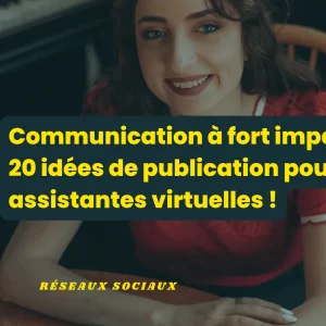 Communication à fort impact : 20 idées de publication pour les assistantes virtuelles !